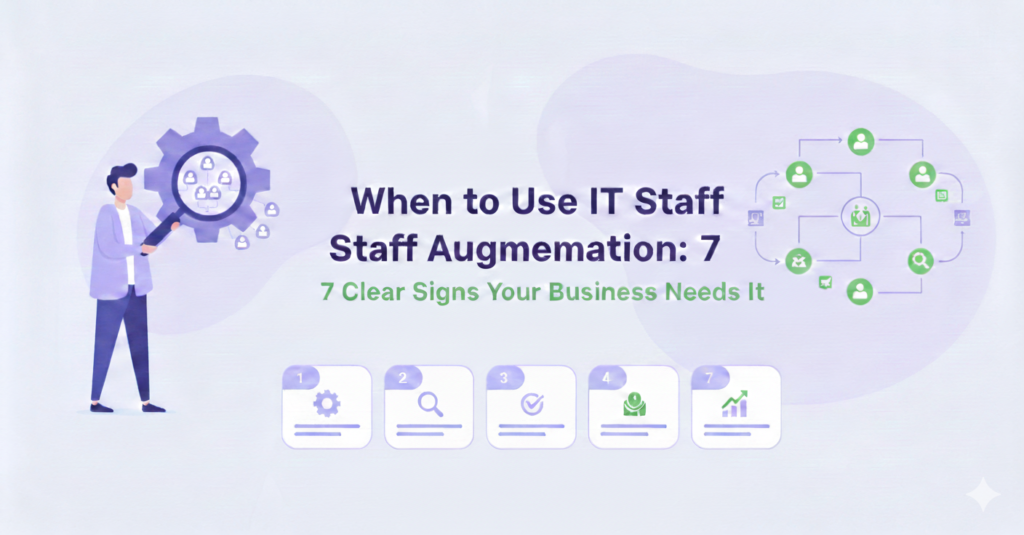 When to Use IT Staff Augmentation: 7 Clear Signs Your Business Needs It